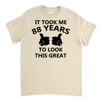 It Took Me 88 Years To Look This Great Classic T-shirt | Artistshot