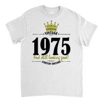 Vintage 1975 And Still Looking Good Classic T-shirt | Artistshot