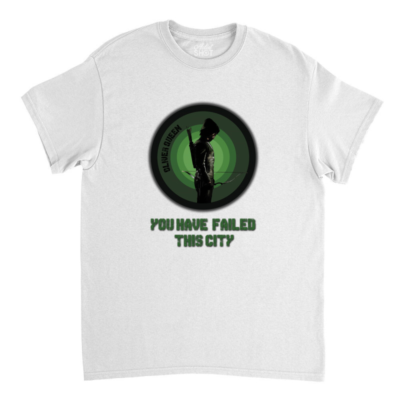 Arrow - You Have Failed This City Classic T-shirt | Artistshot