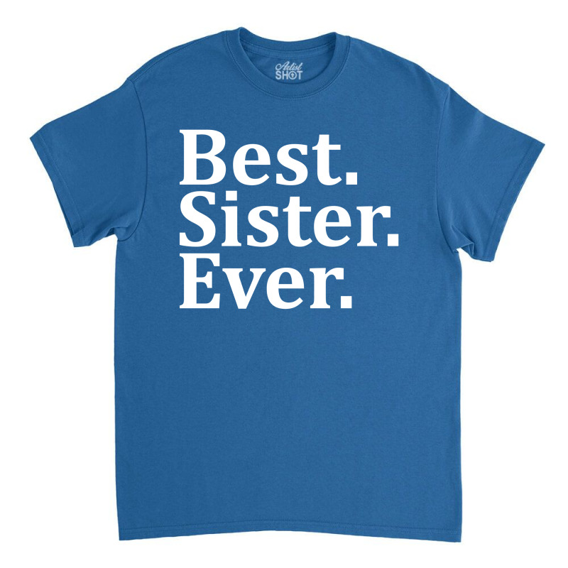 Best Sister Ever Classic T-shirt | Artistshot