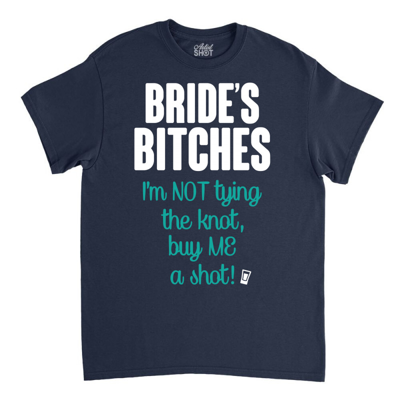 Bride's Bitches Classic T-shirt by tshiart | Artistshot