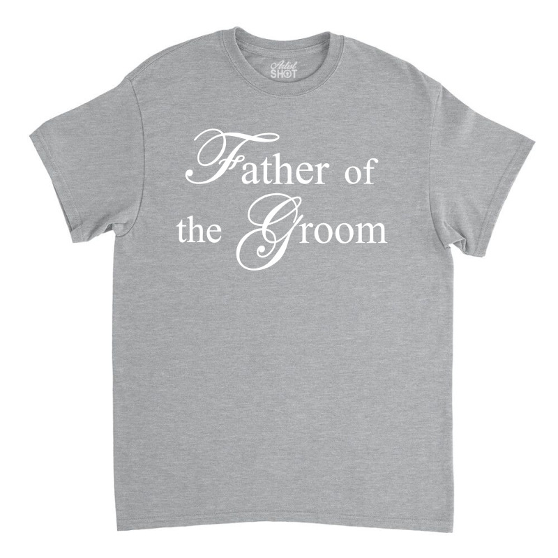 Father Of The Bride Classic T-shirt | Artistshot