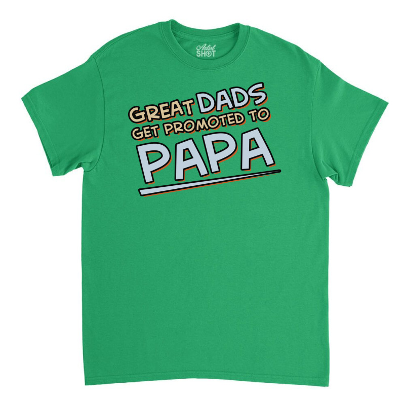 Great Dads Get Promoted To Papa Classic T-shirt | Artistshot
