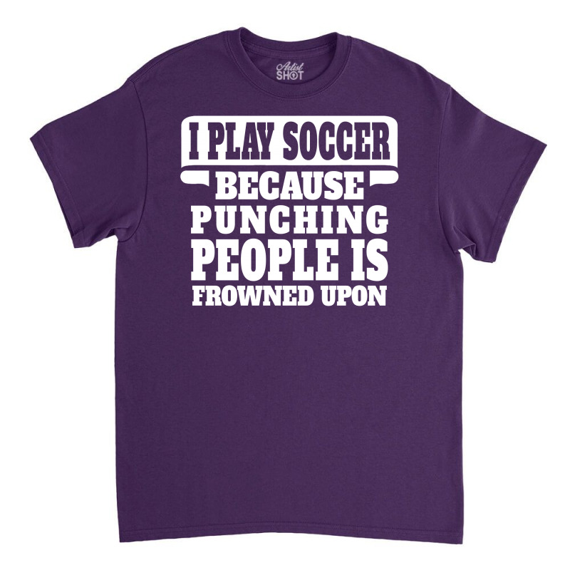 I Play Guitar Soccer Punching People Is Frowned Upon Classic T-shirt by tshiart | Artistshot