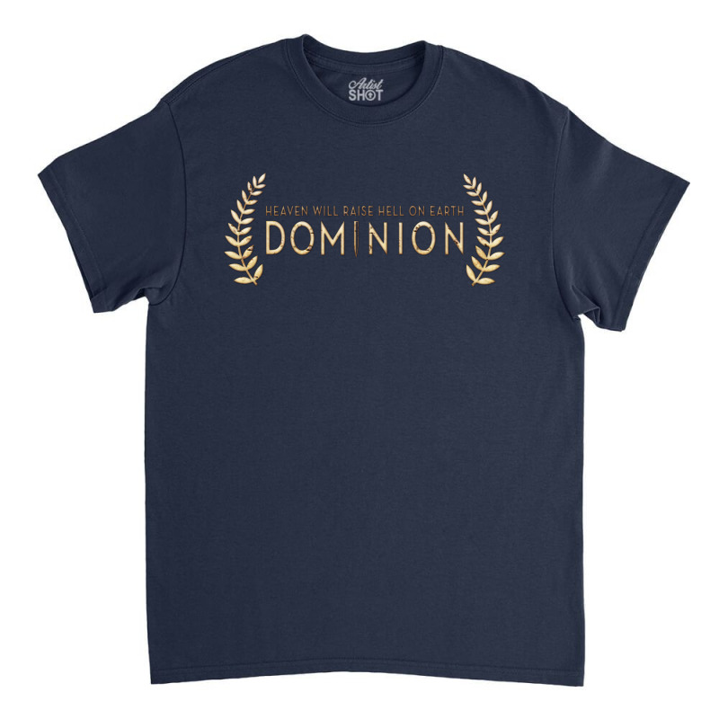 Dominion - Heaven Will Raise Hell On Earth Classic T-shirt | Artistshot