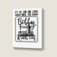 Sewing Its All Fun And Games Until The Bobbin Runs Out 57 Quilting Portrait Canvas Print | Artistshot