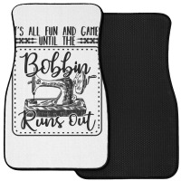 Sewing Its All Fun And Games Until The Bobbin Runs Out 57 Quilting Front Car Mat | Artistshot