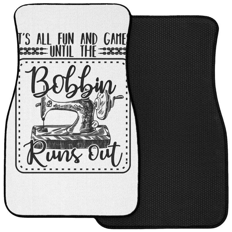 Sewing Its All Fun And Games Until The Bobbin Runs Out 57 Quilting Front Car Mat | Artistshot