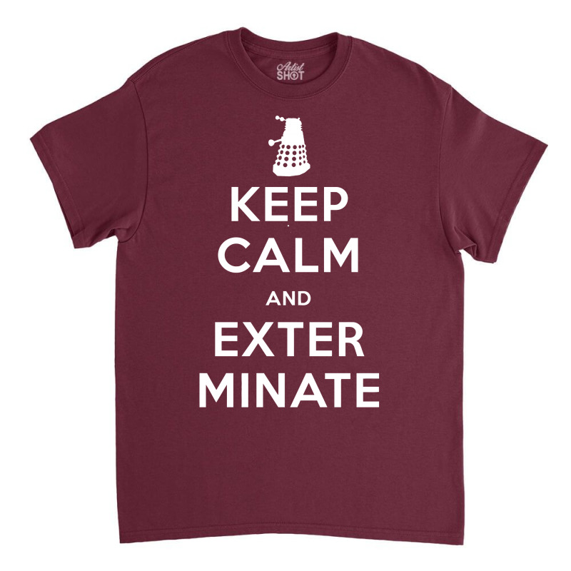 Keep Calm And Exterminate Classic T-shirt | Artistshot