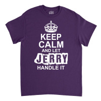 Keep Calm And Let Jerry Handle It Classic T-shirt | Artistshot