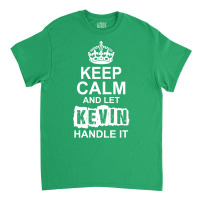 Keep Calm And Let Kevin Handle It Classic T-shirt | Artistshot