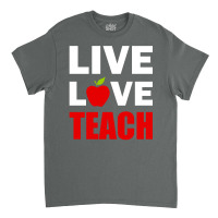 Live Love Teach Classic T-shirt | Artistshot