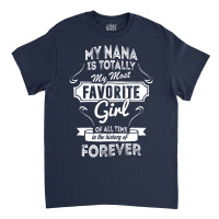 My Nana Is Totally My Most Favorite Girl Classic T-shirt | Artistshot