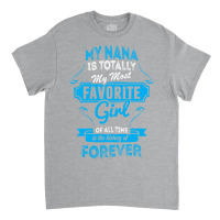 My Nana Is Totally My Most Favorite Girl Classic T-shirt | Artistshot