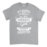 My Sister Is Totally My Most Favorite Girl Classic T-shirt | Artistshot