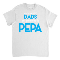 Only The Best Dads Get Promoted To Pepa Classic T-shirt | Artistshot