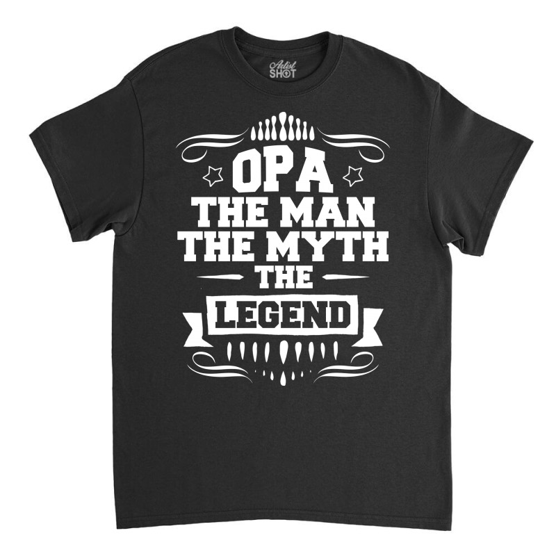 Opa The Man The Myth The Legend Classic T-shirt | Artistshot