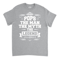 Pops The Man The Myth The Legend Classic T-shirt | Artistshot