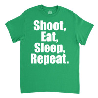 Eat Sleep Shoot Repeat Classic T-shirt | Artistshot