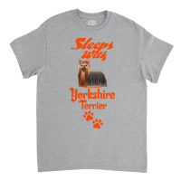 Sleeps With Yorkshire Terrier Classic T-shirt | Artistshot