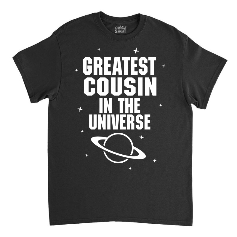 Greatest Cousin In The Universe Classic T-shirt | Artistshot