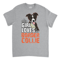 This Girl Loves Her Border Collie Classic T-shirt | Artistshot