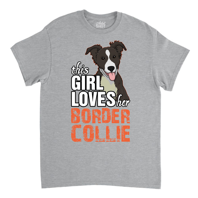 This Girl Loves Her Border Collie Classic T-shirt by tshiart | Artistshot