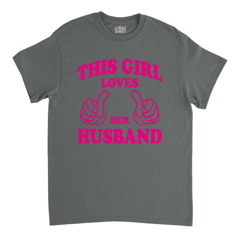 Girl Loves Her Husband Classic T-shirt | Artistshot