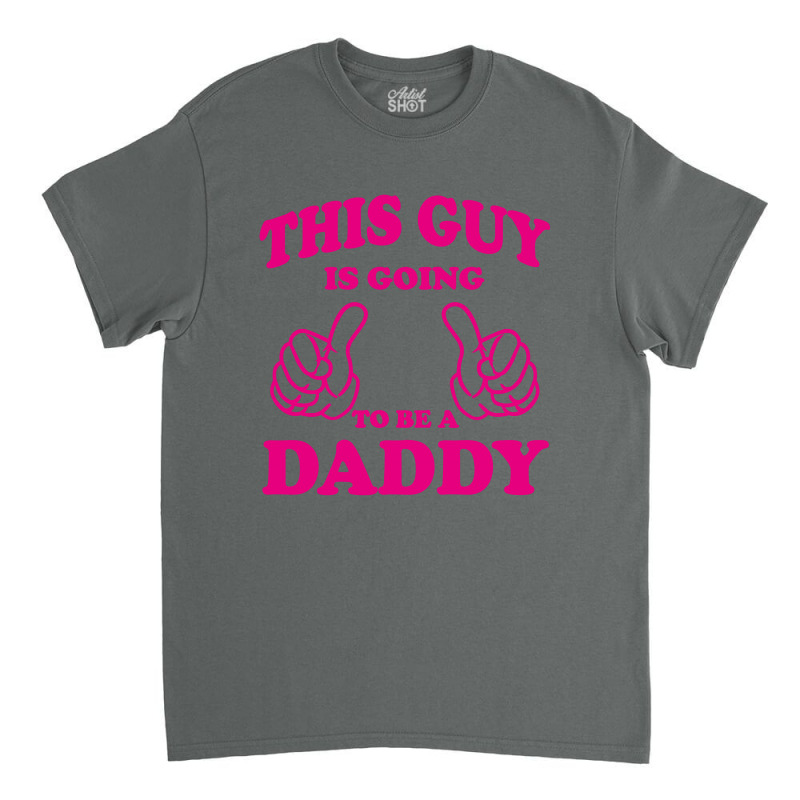 This Guy Is Going To Be Daddy Classic T-shirt by tshiart | Artistshot