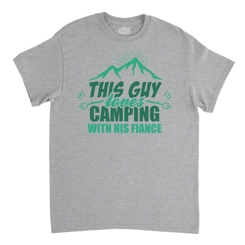 This Guy Loves Camping With His Fiance Classic T-shirt | Artistshot