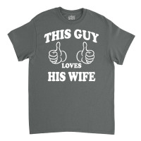 This Guy Loves His Wife Classic T-shirt | Artistshot