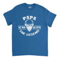 The Man  The Myth   The Legend - Papa Classic T-shirt | Artistshot