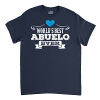 Worlds Best Abuelo Ever Classic T-shirt | Artistshot