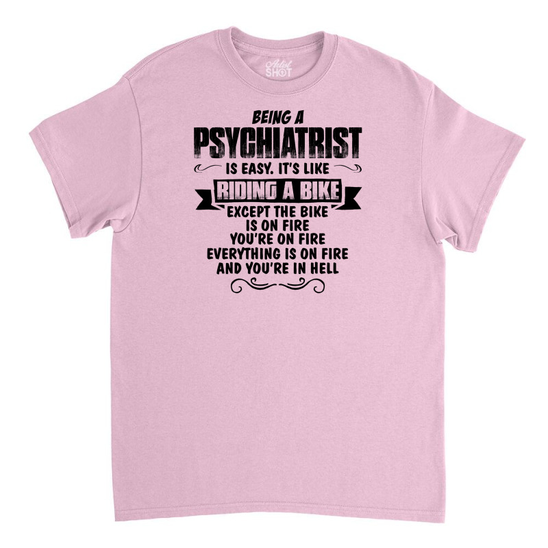 Being A Psychiatrist Copy Classic T-shirt | Artistshot