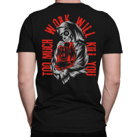 Too Much Work Will Kill You T-shirt | Artistshot