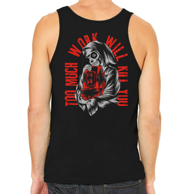 Too Much Work Will Kill You Tank Top by azmth | Artistshot