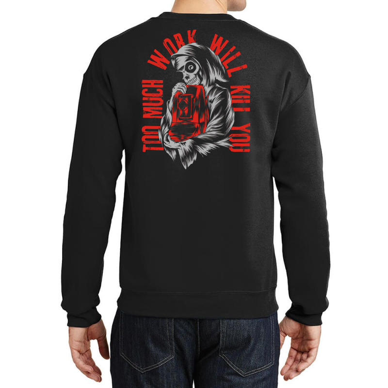 Too Much Work Will Kill You Crewneck Sweatshirt by azmth | Artistshot