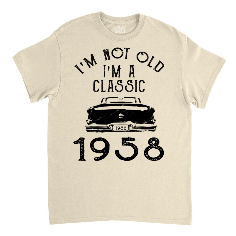 I'm Not Old I'm A Classic 1958 Classic T-shirt | Artistshot