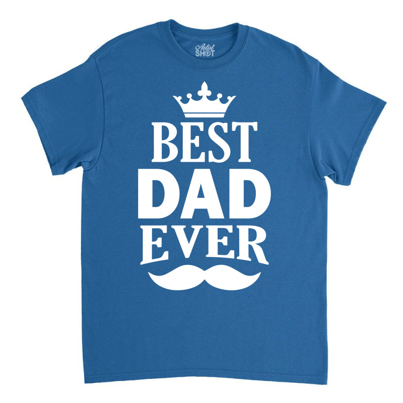 Best Dad Ever Classic T-shirt | Artistshot