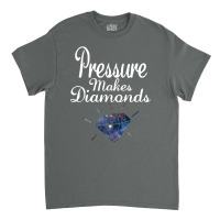 Pressure Makes Diamonds Classic T-shirt | Artistshot