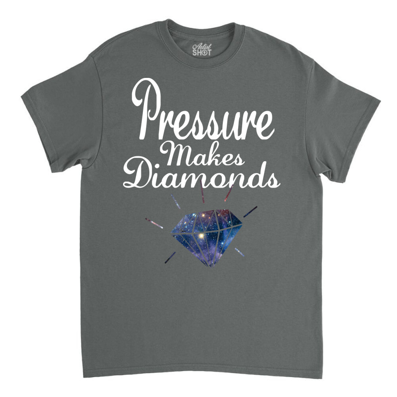 Pressure Makes Diamonds Classic T-shirt | Artistshot