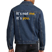 It's Not Me It's You T-shirt Adults Dating Tee Men Denim Jacket | Artistshot