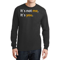 It's Not Me It's You T-shirt Adults Dating Tee Long Sleeve Shirts | Artistshot