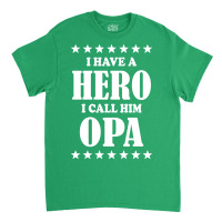I Have A Hero I Call Him Opa Classic T-shirt | Artistshot