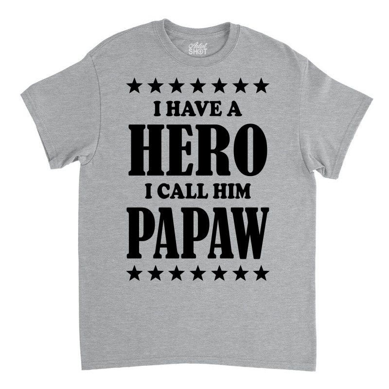 I Have A Hero I Call Him Papaw Classic T-shirt | Artistshot