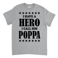 I Have A Hero I Call Him Poppa Classic T-shirt | Artistshot