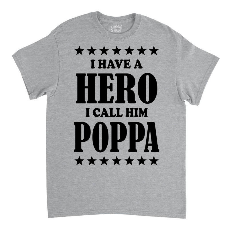 I Have A Hero I Call Him Poppa Classic T-shirt | Artistshot