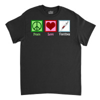 Peace Love Vaccines Pro Vaccination T Shirt Classic T-shirt | Artistshot