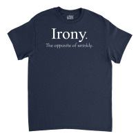 Irony The Opposite Of Wrinkly Classic T-shirt | Artistshot