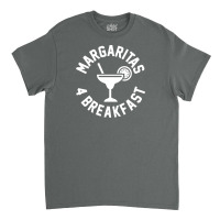 Margaritas 4 Breakfast Classic T-shirt | Artistshot